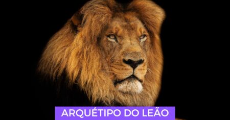Arquétipo Leão – Esperança, Coragem, Liderança e Autoestima